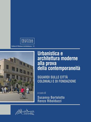 Urbanistica e architettura moderne alla prova della contemporaneità. Sguardi sulle città coloniali e di fondazione  - Libro Altralinea Edizioni 2018, Pristina Servare | Libraccio.it