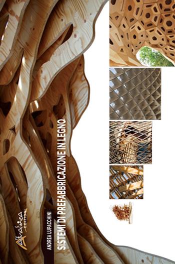 Sistemi di prefabbricazione in legno - Andrea Lupacchini - Libro Altralinea Edizioni 2018 | Libraccio.it