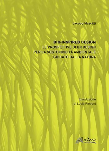 Bio-inspired Design. Le prospettive di un design per la sostenibilità ambientale guidato dalla natura. Nuova ediz. - Jacopo Mascitti - Libro Altralinea 2019 | Libraccio.it