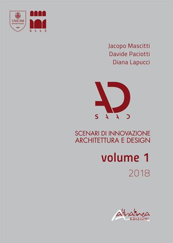 SAAD. Scenari di innovazione architettura e design. Volume 1/2018 (2018). Vol. 1 - Jacopo Mascitti, Davide Paciotti, Diana Lapucci - Libro Altralinea 2019 | Libraccio.it