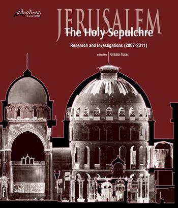 Jerusalem. The Holy Sepulchre. Research and investigations (2007-2011)  - Libro Altralinea Edizioni 2019, Pristina Servare | Libraccio.it