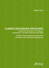 Climate responsive envelopes. Frontiere dell'innovazione tecnologica e prestazionale nel progetto della pelle degli edifici. Ediz. italiana e inglese