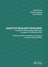 Adaptive resilient envelopes. Innovazione e sperimentazione negli involucri cromogenici e a cambiamento di fase. Ediz. italiana e inglese