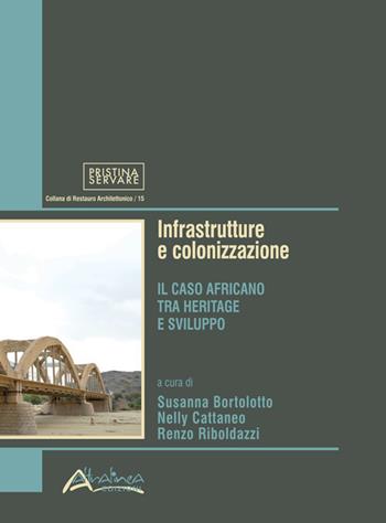 Infrastrutture e colonizzazione. Il caso africano tra heritage e sviluppo. Nuova ediz.  - Libro Altralinea 2020 | Libraccio.it