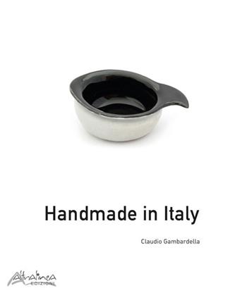 Handmade in Italy. Ediz. illustrata - Claudio Gambardella - Libro Altralinea 2020 | Libraccio.it