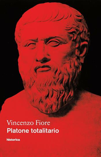 Platone totalitario - Vincenzo Fiore - Libro Historica Edizioni 2017 | Libraccio.it