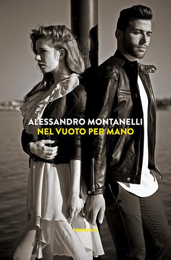 Nel vuoto per mano - Alessandro Montanelli - Libro Historica Edizioni 2017 | Libraccio.it