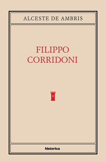 Filippo Corridoni - Alceste De Ambris - Libro Historica Edizioni 2017 | Libraccio.it