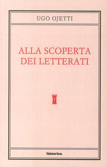 Alla scoperta dei letterati - Ugo Ojetti - Libro Historica Edizioni 2017 | Libraccio.it