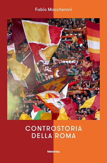 Controstoria della Roma - Fabio Maccheroni - Libro Historica Edizioni 2017 | Libraccio.it