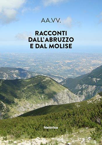 Racconti dall'Abruzzo e dal Molise  - Libro Historica Edizioni 2017 | Libraccio.it