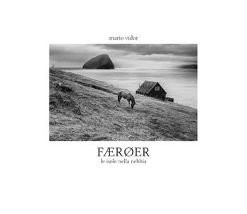 Færoer. Le isole nella nebbia. Ediz. italiana e inglese - Mario Vidor - Libro Punto Marte 2018 | Libraccio.it