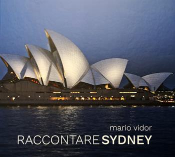 Raccontare Sidney. Ediz. italiana e inglese - Mario Vidor, Claudia Vidor - Libro Punto Marte 2020 | Libraccio.it