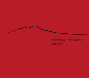 All'ombra del Vesuvio. Ediz. italiana e inglese - Francesco Soranno - Libro Punto Marte 2021 | Libraccio.it