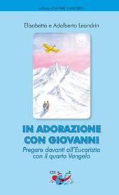 In adorazione con Giovanni. Pregare davanti all'Eucaristia con il quarto Vangelo