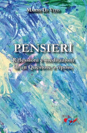 Pensieri. Riflessioni e meditazioni di un Questore a riposo. Nuova ediz. - Mario Di Vito - Libro Editrice Domenicana Italiana 2017 | Libraccio.it