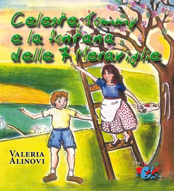 Celeste, Tommy e la fontana delle 7 meraviglie - Valeria Alinovi - Libro Editrice Domenicana Italiana 2017 | Libraccio.it