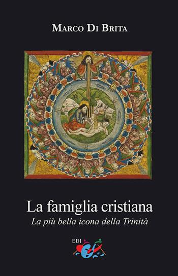 La famiglia cristiana. La più bella icona della Trinità - Marco Di Brita - Libro Editrice Domenicana Italiana 2018 | Libraccio.it