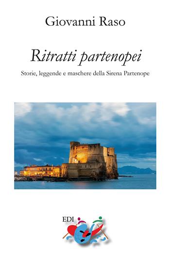 Ritratti partenopei. Storie, leggende e maschere della Sirena Partenope. Nuova ediz. - Giovanni Raso - Libro Editrice Domenicana Italiana 2018 | Libraccio.it