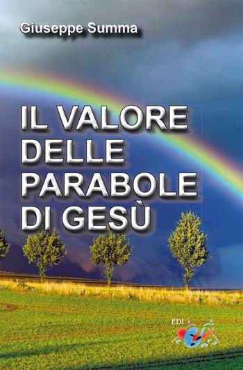 Il valore delle parabole di Gesù. Nuova ediz. - Giuseppe Summa - Libro Editrice Domenicana Italiana 2018 | Libraccio.it