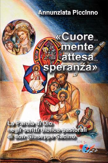 «Cuore... mente... attesa... speranza». La parola di Dio negli scritti biblico-pastorali di don Giuseppe Sacino. Nuova ediz. - Annunziata Piccinno - Libro Editrice Domenicana Italiana 2018 | Libraccio.it