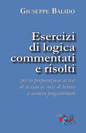 Esercizi di logica commentati e risolti. Per la preparazione ai test di accesso ai corsi di laurea a numero programmato. Nuova ediz.