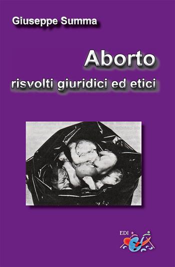 Aborto, risvolti giuridici ed etici. Nuova ediz. - Giuseppe Summa - Libro Editrice Domenicana Italiana 2018 | Libraccio.it