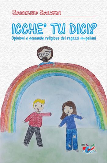 «Icche' tu dici?». Opinioni e domande religiose dei ragazzi mugellani. Nuova ediz. - Gaetano Salvati - Libro Editrice Domenicana Italiana 2019 | Libraccio.it