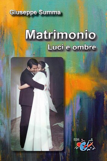 Matrimonio. Luci e ombre. Nuova ediz. - Giuseppe Summa - Libro Editrice Domenicana Italiana 2019 | Libraccio.it