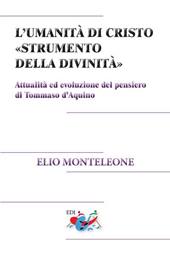 L' umanità di Cristo «strumento della divinità». Attualità ed evoluzione del pensiero di Tommaso d'Aquino. Nuova ediz. - Elio Monteleone - Libro Editrice Domenicana Italiana 2019, Studi teologici | Libraccio.it