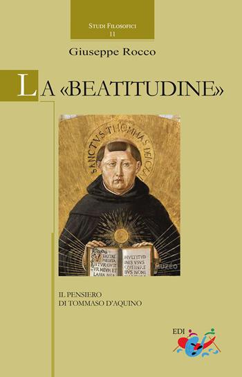 La «Beatitudine». Il pensiero di Tommaso d'Aquino - Giuseppe Rocco - Libro Editrice Domenicana Italiana 2019, Studi filosofici | Libraccio.it