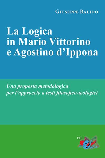 La logica in Mario Vittorino e Agostino d'Ippona. Una proposta metodologica per l'approccio a testi filosofico-teologici. Nuova ediz. - Giuseppe Balido - Libro Editrice Domenicana Italiana 2019 | Libraccio.it