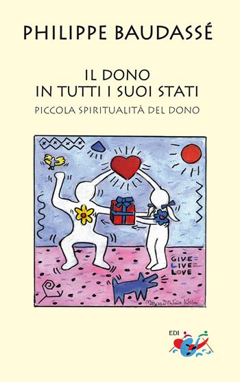 Il dono in tutti i suoi stati. Piccola spiritualità del dono - Philippe Baudassé - Libro Editrice Domenicana Italiana 2019 | Libraccio.it