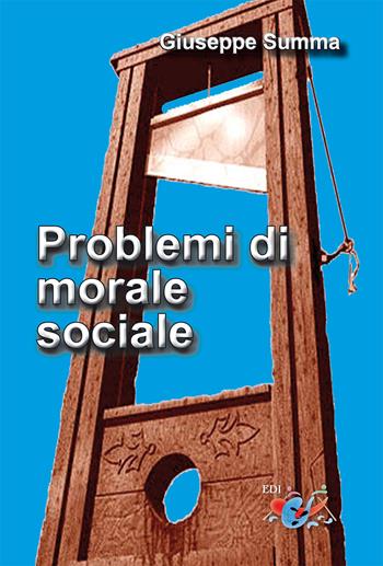 Problemi di morale sociale - Giuseppe Summa - Libro Editrice Domenicana Italiana 2019 | Libraccio.it