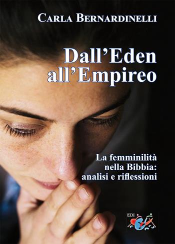 Dall'Eden all'Empireo. La femminilità nella Bibbia: analisi e riflessioni. Nuova ediz. - Carla Bernardinelli - Libro Editrice Domenicana Italiana 2019 | Libraccio.it