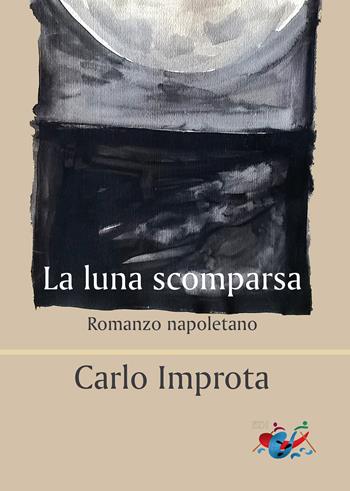 La luna scomparsa. Romanzo napoletano - Carlo Improta - Libro Editrice Domenicana Italiana 2019 | Libraccio.it