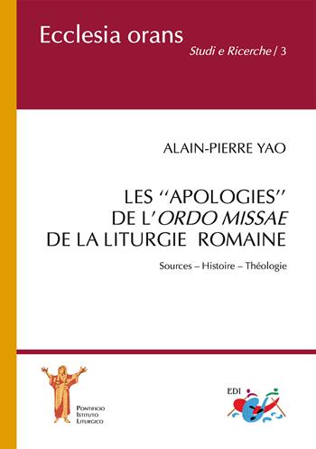 Les «apologies» de l'Ordo Missae de la Liturgie Romaine. Sources. Histoire. Théologie - Alain-Pierre Yao - Libro Editrice Domenicana Italiana 2020, Ecclesia Orans. Studi e ricerche | Libraccio.it