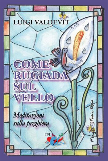 Come rugiada sul vello. Meditazioni sulla preghiera. Nuova ediz. - Luigi Valdevit - Libro Editrice Domenicana Italiana 2020 | Libraccio.it
