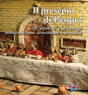 Il presepio di Pasqua. Il «sepolcro» a personaggi nella tradizione presepiale napoletana - Giuseppe Serroni - Libro Editrice Domenicana Italiana 2021 | Libraccio.it
