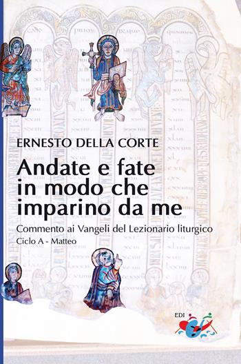 Andate e fate in modo che imparino da me. Commento ai Vangeli del Lezionario liturgico. Ciclo A - Matteo - Ernesto Della Corte - Libro Editrice Domenicana Italiana 2021 | Libraccio.it