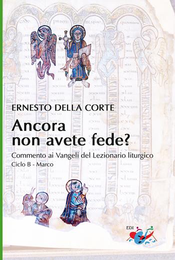 Ancora non avete fede? Commento ai Vangeli del Lezionario liturgico. Ciclo B - Marco - Ernesto Della Corte - Libro Editrice Domenicana Italiana 2021 | Libraccio.it