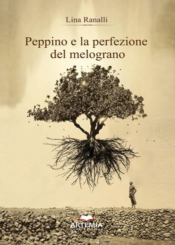 Peppino e la perfezione del melograno - Lina Ranalli - Libro Artemia Nova Editrice 2018 | Libraccio.it