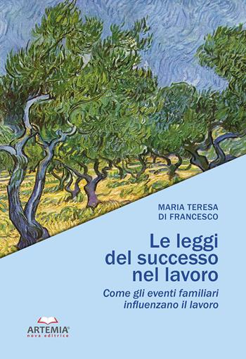 Le leggi del successo nel lavoro. Come gli eventi familiari influenzano il lavoro - Maria Teresa Di Francesco - Libro Artemia Nova Editrice 2018 | Libraccio.it