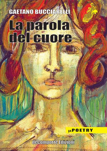 La parola del cuore - Gaetano Bucciarelli - Libro de-Comporre 2018, MiniPoetry | Libraccio.it