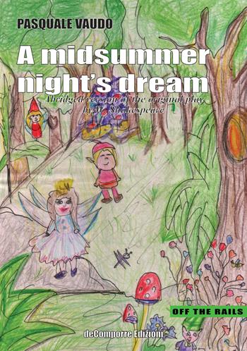 A Midsummer Night's Dream. Abridged version of the original play by W. Shakespeare - Pasquale Vaudo - Libro de-Comporre 2019, Off the rails | Libraccio.it