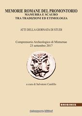 Memorie romane del promontorio. Mamurra e Scauro tra tradizioni ed etimologia. Atti della giornata di studi (Comprensorio archeologico di Minturnae, 23 settembre 2017)