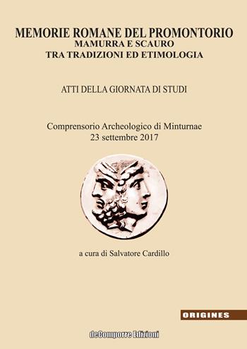 Memorie romane del promontorio. Mamurra e Scauro tra tradizioni ed etimologia. Atti della giornata di studi (Comprensorio archeologico di Minturnae, 23 settembre 2017)  - Libro de-Comporre 2019, Origenes | Libraccio.it