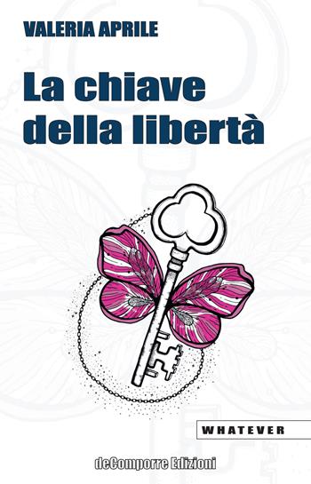 La chiave della libertà - Valeria Aprile - Libro de-Comporre 2020, Whatever | Libraccio.it
