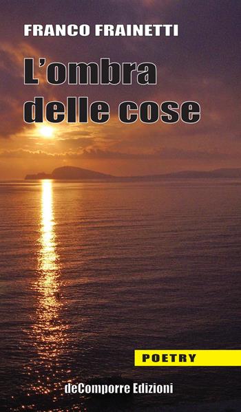 L' ombra delle cose - Franco Frainetti - Libro de-Comporre 2019, Poetry | Libraccio.it