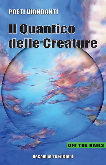 Il quantico delle creature - Poeti Viandanti - Libro de-Comporre 2020, Off the rails | Libraccio.it